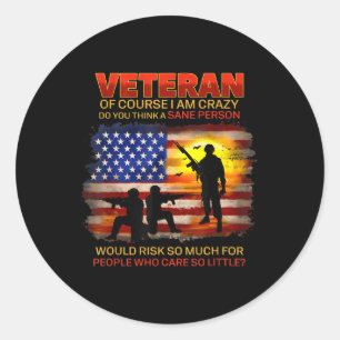 Veteran Of Course I Am Crazy Do You Think Classic Round Sticker