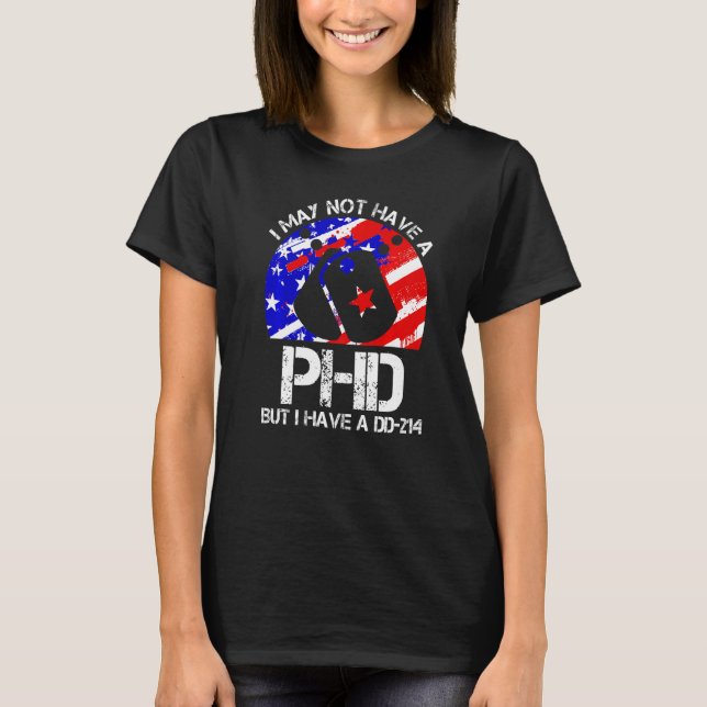Veteran Patriotic Memorial Day Dont Have Phd But H T-Shirt (Front)