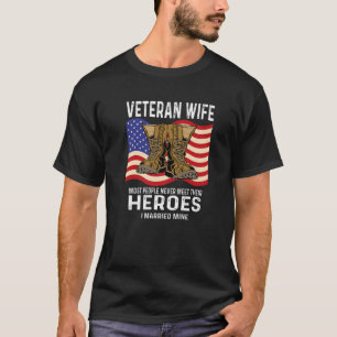 Veteran Wife Most People Never Meet Their Heroes A T-Shirt
