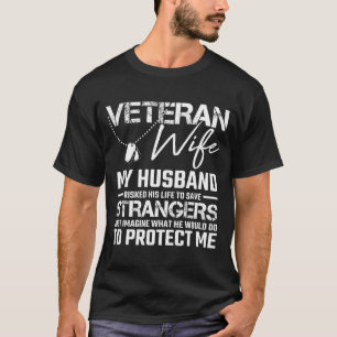 Veteran wife my husband risked his life save stran T-Shirt