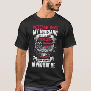 Veteran Wife My Husband Risked His Life To Protect T-Shirt