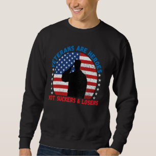 Veterans Are Heroes Not Suckers & Losers Pro Vet Sweatshirt