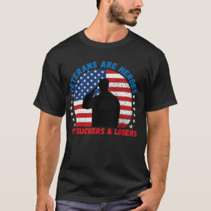 Veterans Are Heroes  Not Suckers & Losers Pro Vet T-Shirt
