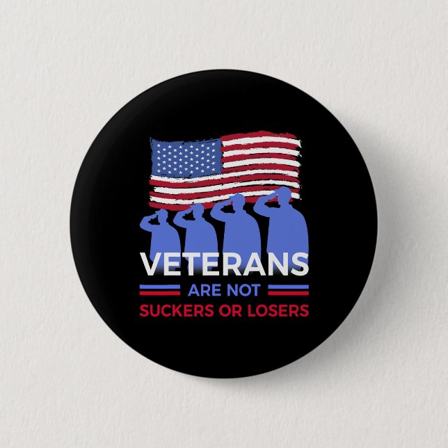 Veterans Are Not Suckers Or Losers  6 Cm Round Badge (Front)