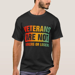 Veterans Are Not Suckers Or Losers T-Shirt