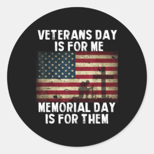 Veterans Day Is For Me Memorial Day Is For Them  Classic Round Sticker