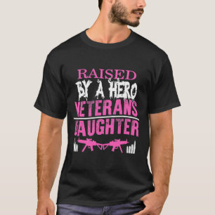Veteran's Day Raised By A Hero Daughter Proud T-Shirt