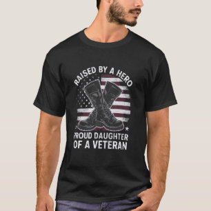 Veterans Day, Raised By A Hero Proud Daughter Of A T-Shirt