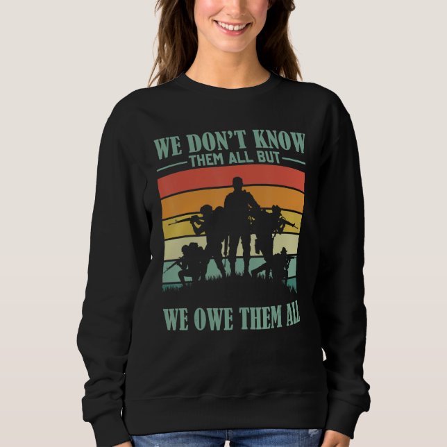 Veterans Day   We Don't Know Them All But We Owe T Sweatshirt (Front)