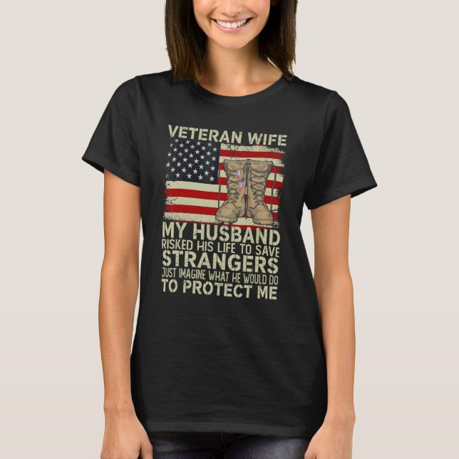 Veteran's Wife My Husband Risked Her Life To Save  T-Shirt (Front)