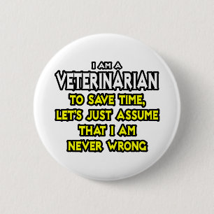 Veterinarian...Assume I Am Never Wrong 6 Cm Round Badge