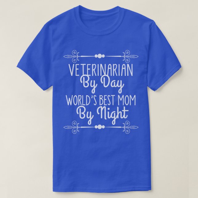 Veterinarian By Day Worlds Best Mom At Night1291 T-Shirt (Design Front)