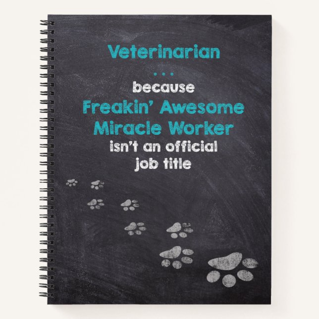 Veterinarian . . . Freakin’ Awesome Miracle Worker Notebook (Front)