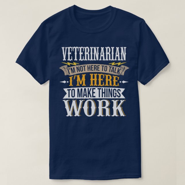 Veterinarian I am not here to talk I am here to ma T-Shirt (Design Front)