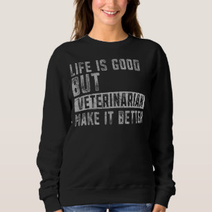 Veterinarian Make It Better Animal Doctor Vet Vete Sweatshirt