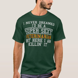 Veterinarian Never Dreamed Funny Veterinary T-Shirt