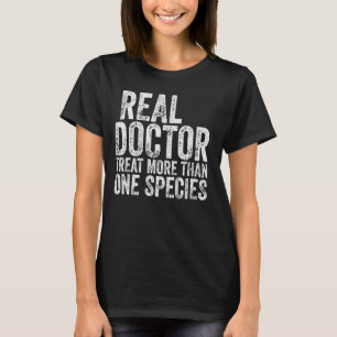 Veterinarian Real Doctor Treat More Than One Speci T-Shirt
