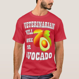 Veterinarian Will Work for Avocado 2 T-Shirt