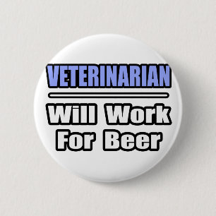 Veterinarian...Will Work For Beer 6 Cm Round Badge