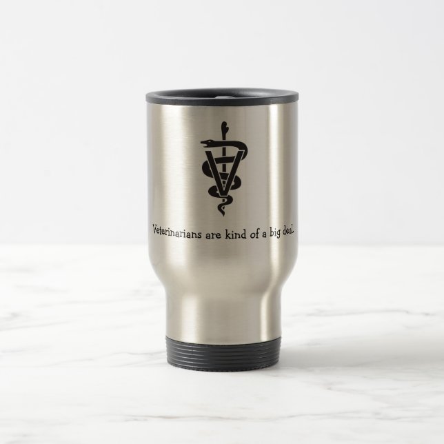 "Veterinarians are kind of a big deal" Travel Mug (Center)