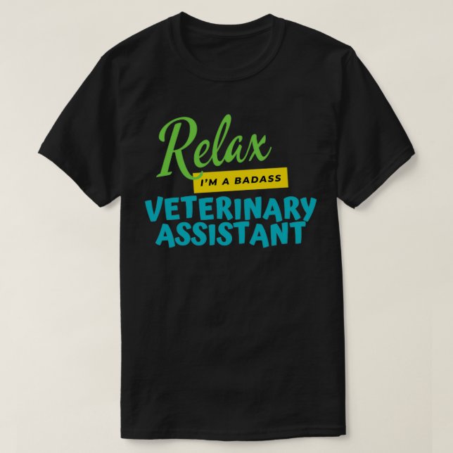 Veterinary Assistant Relax Ix27m A Badass T-Shirt (Design Front)