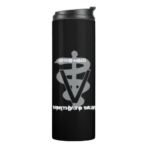 Veterinary Certified Badass - Worthy To Wear Thermal Tumbler