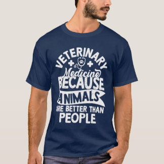 Veterinary Medicine Because Animals Are Better Vet T-Shirt