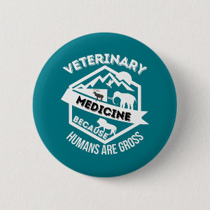 Veterinary Medicine Because Humans are Gross 6 Cm Round Badge