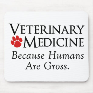 Veterinary Medicine . . . Because Humans Are Gross Mouse Pad