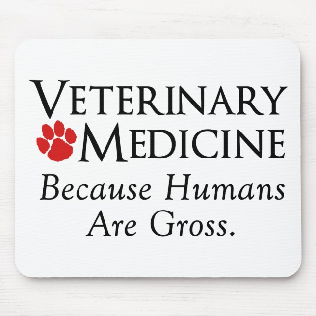 Veterinary Medicine . . . Because Humans Are Gross Mouse Pad (Front)