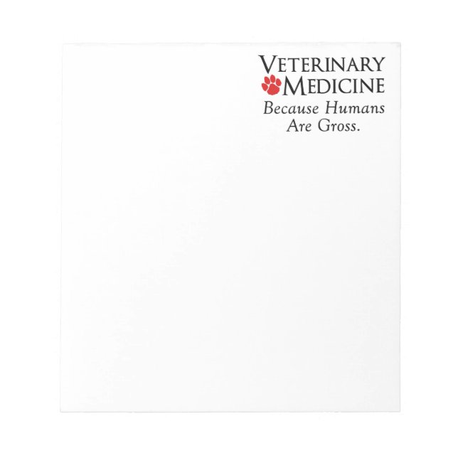 Veterinary Medicine . . . Because Humans Are Gross Notepad (Front)