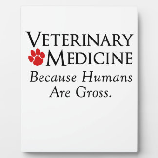 Veterinary Medicine . . . Because Humans Are Gross Plaque