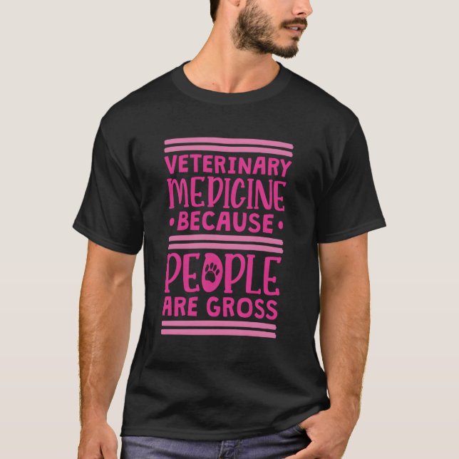 Veterinary Medicine Because People Are Gross T-Shirt (Front)