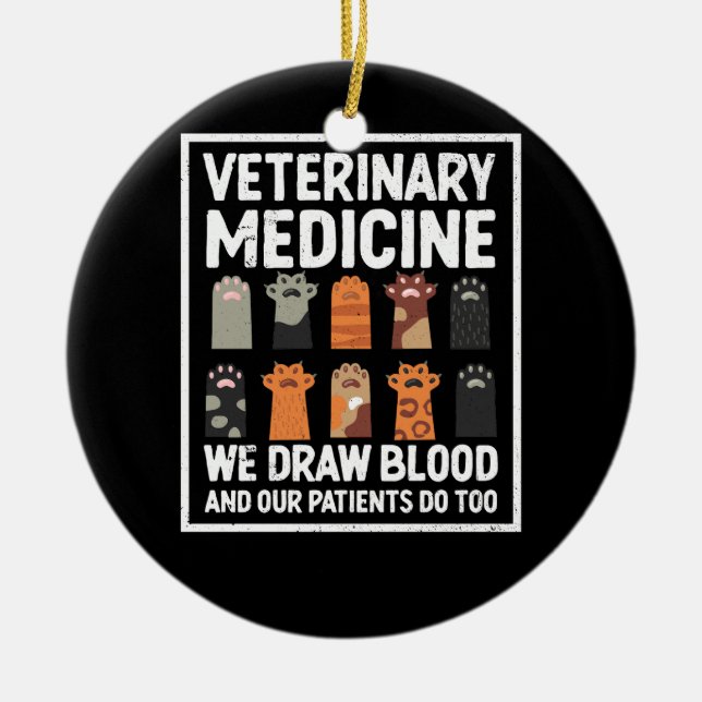 Veterinary Medicine We Draw Blood And Our Patients Ceramic Ornament (Front)
