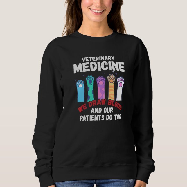 Veterinary Medicine We Draw Blood Our Patients Do  Sweatshirt (Front)