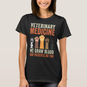 Veterinary Medicine We Draw Blood Our Patients Do T-Shirt