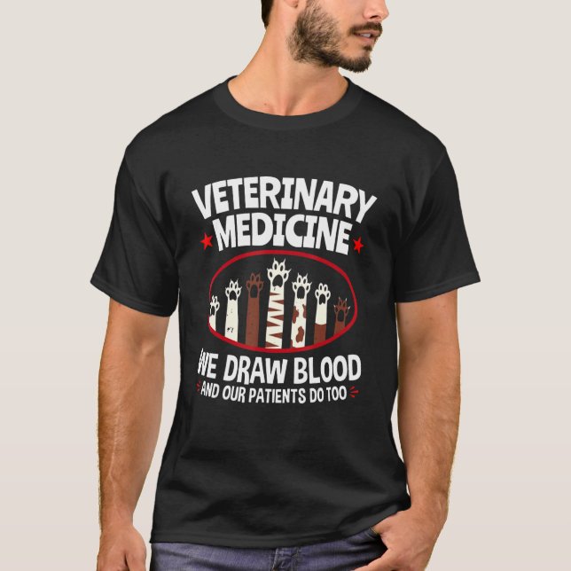 Veterinary Medicine We Draw Blood Our Patients Do  T-Shirt (Front)