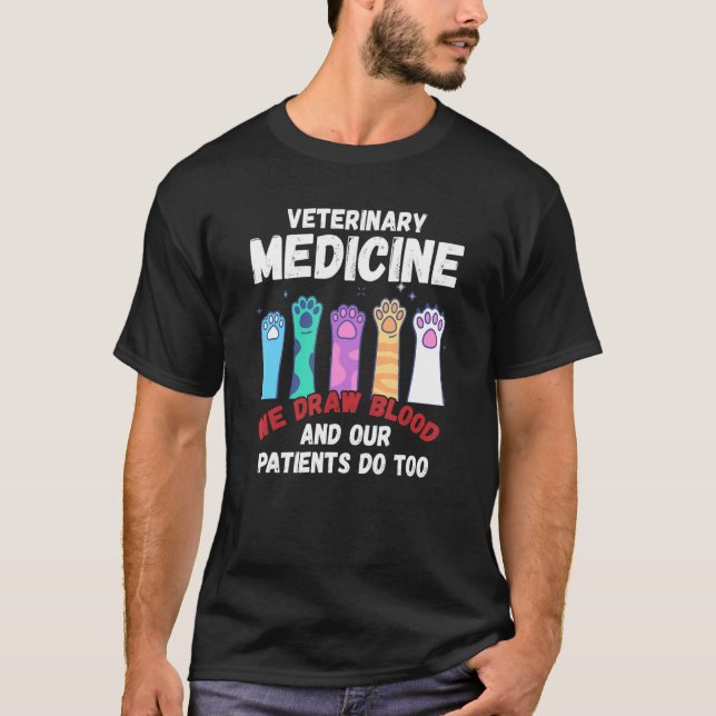 Veterinary Medicine We Draw Blood Our Patients Do  T-Shirt (Front)