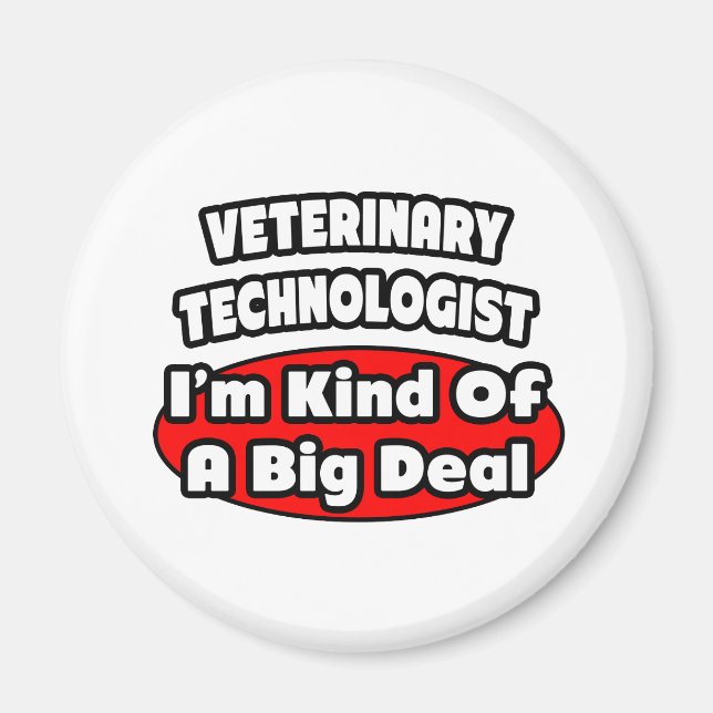 Veterinary Technologist .. Big Deal Magnet (Front)