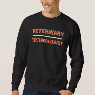 Veterinary Technologist Professional Veterinarian  Sweatshirt
