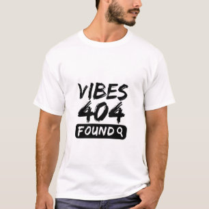 Vibes 404 Found – Bold & Relatable Quote T-Shirt