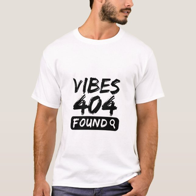 Vibes 404 Found – Bold & Relatable Quote T-Shirt (Front)