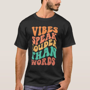 Vibes Speak Louder Than Words Retro Trendy Clothin T-Shirt
