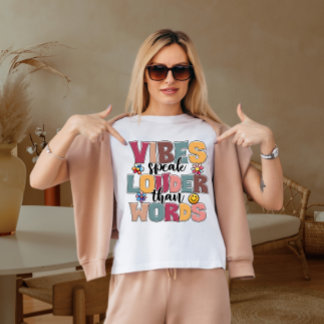 Vibes speak louder than words T-Shirt