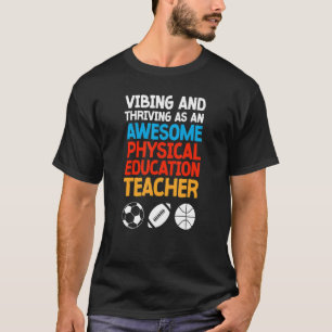 Vibing and Thriving as an Awesome Physical Educati T-Shirt