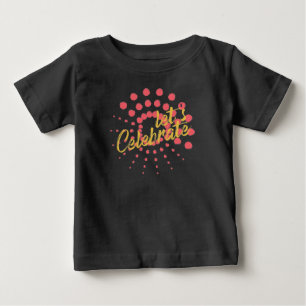 Vibrant, cheerful, fun design of "Let's Celebrate" Baby T-Shirt