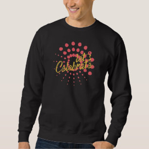 Vibrant, cheerful, fun design of "Let's Celebrate" Sweatshirt