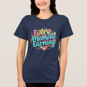 Vibrant Every Moment Earning Motivation Tee