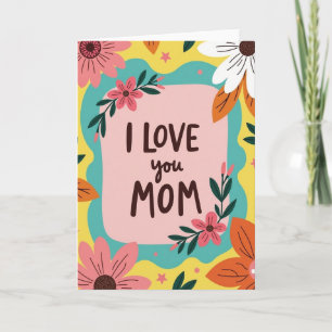 Vibrant Floral Mom Love Card