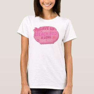 Vibrant GAVE UP BEACH BOD LONG AGO Fashion Art T-Shirt